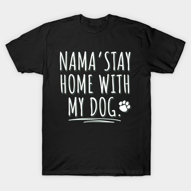 Dog Lover | Nama'stay home with my dog T-Shirt by ElevenVoid